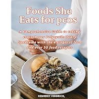 Foods She Eats for pcos: A Comprehensive Guide to taking control over Polycystic Ovary Syndrome with the 4 stages of food and over 30 food recepies Foods She Eats for pcos: A Comprehensive Guide to taking control over Polycystic Ovary Syndrome with the 4 stages of food and over 30 food recepies Paperback Kindle