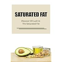 Saturated Fat: Discover Oil Lush In The Saturated Fat