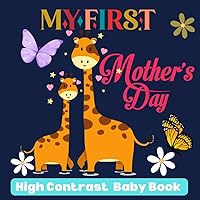 My First Mother's Day High Contrast Baby Book for Newborns 0-12 Months: Cute Simple Black & White Images for Little Babies To Develop Infants Vision ... for Girl and Boy (Gifts for Mothers Day)
