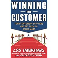Winning the Customer: Turn Consumers into Fans and Get Them to Spend More Winning the Customer: Turn Consumers into Fans and Get Them to Spend More Hardcover Kindle Audible Audiobook Audio CD