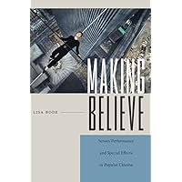 Making Believe: Screen Performance and Special Effects in Popular Cinema (Techniques of the Moving Image) Making Believe: Screen Performance and Special Effects in Popular Cinema (Techniques of the Moving Image) eTextbook Hardcover Paperback