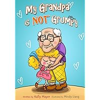 My Grandpa is NOT Grumpy: Funny Rhyming Picture Book for Beginner Readers 2-8 years (Funny Grandparents Series (Beginner and Early Readers))