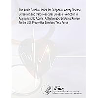 The Ankle Brachial Index for Peripheral Artery Disease Screening and Cardiovascular Disease Prediction in Asymptomatic Adults: A Systematic Evidence ... Task Force: Evidence Synthesis Number 100