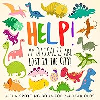 Help! My Dinosaurs are Lost in the City!: A Fun Spotting Book for 2-4 Year Olds (Help! Books) Help! My Dinosaurs are Lost in the City!: A Fun Spotting Book for 2-4 Year Olds (Help! Books) Paperback Kindle