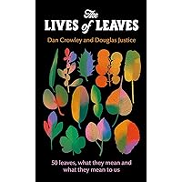 The Lives of Leaves: 50 Leaves, What they Mean, and What They Mean to Us The Lives of Leaves: 50 Leaves, What they Mean, and What They Mean to Us Hardcover Kindle Audible Audiobook