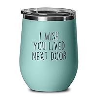 Friendship Wine Tumbler Teal 12oz - I Wish You Lived Next Door - Witty Friend BFF Soulmate Inspirational Quotes For Friend Men Women