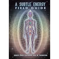A Subtle Energy Field Guide A Subtle Energy Field Guide Paperback Kindle