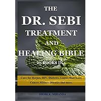 THE DR. SEBI TREATMENT AND HEALING BIBLE 20 BOOKS IN 1: Cure for Herpes, HIV, Diabetes, Lupus, Hair Loss, Cancer, Kidney Diseases and more. THE DR. SEBI TREATMENT AND HEALING BIBLE 20 BOOKS IN 1: Cure for Herpes, HIV, Diabetes, Lupus, Hair Loss, Cancer, Kidney Diseases and more. Paperback