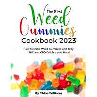 THE BEST WEED GUMMIES COOKBOOK 2023: How to Make Weed Gummies and Jelly, THC and CBD Edibles, and More! THE BEST WEED GUMMIES COOKBOOK 2023: How to Make Weed Gummies and Jelly, THC and CBD Edibles, and More! Paperback Kindle
