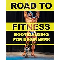 Road to Fitness: Bodybuilding for Beginners Road to Fitness: Bodybuilding for Beginners Paperback