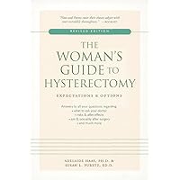 The Woman's Guide to Hysterectomy: Expectations and Options The Woman's Guide to Hysterectomy: Expectations and Options Kindle Paperback