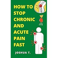 How To Stop Chronic And Acute Pain Fast: With Natural Remedies