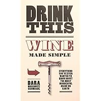 Drink This: Wine Made Simple Drink This: Wine Made Simple Hardcover Kindle