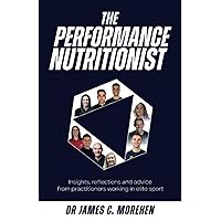 The Performance Nutritionist: Insights, reflections and advice from practitioners working in elite sport The Performance Nutritionist: Insights, reflections and advice from practitioners working in elite sport Paperback Kindle