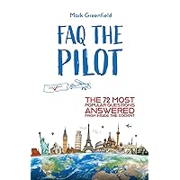FAQ the Pilot: The 72 Most Popular Questions Answered From Inside the Cockpit