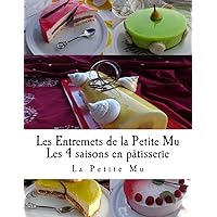 Les Entremets de la Petite Mu: Les 4 Saisons en Patisserie (French Edition) Les Entremets de la Petite Mu: Les 4 Saisons en Patisserie (French Edition) Paperback