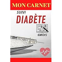 MON CARNET SUIVI DIABET :votre Carnet d'auto-surveillance de glycémie chaque jour pour 6 mois (15.24*22.86cm).: surveillance de diabetes ( glycémie ) (French Edition)