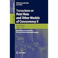 Transactions on Petri Nets and Other Models of Concurrency II: Special Issue on Concurrency in Process-Aware Information Systems (Lecture Notes in Computer Science, 5460) Transactions on Petri Nets and Other Models of Concurrency II: Special Issue on Concurrency in Process-Aware Information Systems (Lecture Notes in Computer Science, 5460) Paperback