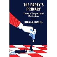 The Party's Primary: Control of Congressional Nominations The Party's Primary: Control of Congressional Nominations Paperback Kindle Hardcover