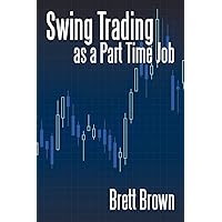 Swing Trading as a Part Time Job Swing Trading as a Part Time Job Paperback
