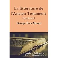 La littérature de l'Ancien Testament (traduit) (French Edition) La littérature de l'Ancien Testament (traduit) (French Edition) Paperback Kindle