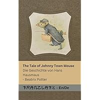 The Tale of Johnny Town-Mouse / Die Geschichte von Hans Hausmaus: Tranzlaty English Deutsch (German Edition)