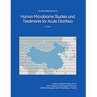 The 2023-2028 Outlook for Human Microbiome Studies and Treatments for Acute Diarrhea in China The 2023-2028 Outlook for Human Microbiome Studies and Treatments for Acute Diarrhea in China Paperback