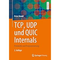 TCP, UDP und QUIC Internals: Protokolle und Programmierung (German Edition) TCP, UDP und QUIC Internals: Protokolle und Programmierung (German Edition) Paperback