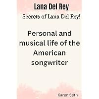 Lana Del Rey: Secrets of Lana Del Rey Lana Del Rey: Secrets of Lana Del Rey Kindle Paperback