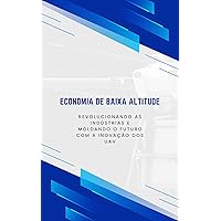 Economia de Baixa Altitude: Revolucionando as indústrias e moldando o futuro com a inovação dos UAV (Portuguese Edition)