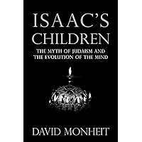 Isaac's Children: The Myth of Judaism and the Evolution of the Mind Isaac's Children: The Myth of Judaism and the Evolution of the Mind Kindle Paperback