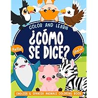 ¿Como Se Dice?: Color & Learn Bilingual English and Spanish Animal Coloring Book for Kids Ages 2-5 | 100 Simple, Easy & Big Drawings for Toddlers, ... | Early Childhood Activity Book ¿Como Se Dice?: Color & Learn Bilingual English and Spanish Animal Coloring Book for Kids Ages 2-5 | 100 Simple, Easy & Big Drawings for Toddlers, ... | Early Childhood Activity Book Paperback