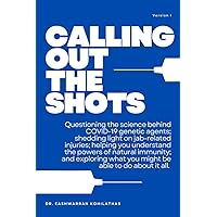 Calling Out The Shots: Questioning the science behind COVID-19 genetic agents; shedding light on jab-related injuries; helping you understand the ... what you might be able to do about it all. Calling Out The Shots: Questioning the science behind COVID-19 genetic agents; shedding light on jab-related injuries; helping you understand the ... what you might be able to do about it all. Paperback Kindle Hardcover