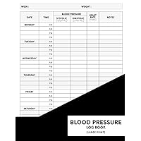 Blood Pressure Log Book Large Print: Big Font Size Easy to Read Perfect for Seniors Two Year Health Journal for Weekly and Daily Personal BP Monitor and Pulse Rate Organizer Perfect for Seniors