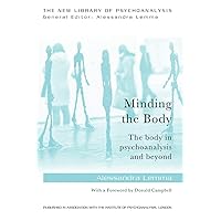 Minding the Body: The body in psychoanalysis and beyond (The New Library of Psychoanalysis) Minding the Body: The body in psychoanalysis and beyond (The New Library of Psychoanalysis) Paperback Kindle Hardcover