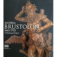 Andrea Brustolon 1662-1732. «Il Michelangelo del legno»
