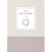 How to Set a Table: Inspiration, Ideas, and Etiquette for Hosting Friends and Family (How To Series) How to Set a Table: Inspiration, Ideas, and Etiquette for Hosting Friends and Family (How To Series) Paperback Kindle Hardcover