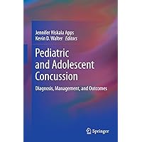 Pediatric and Adolescent Concussion: Diagnosis, Management, and Outcomes Pediatric and Adolescent Concussion: Diagnosis, Management, and Outcomes Kindle Hardcover Paperback