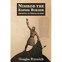 Nimrod the Empire Builder: Architect of Shock and Awe Nimrod the Empire Builder: Architect of Shock and Awe Paperback Kindle