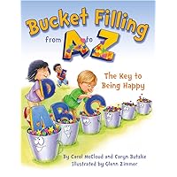 Bucket Filling from A to Z: The Key to Being Happy Bucket Filling from A to Z: The Key to Being Happy Paperback Kindle Hardcover