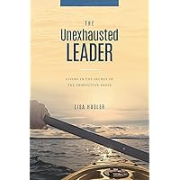 The Unexhausted Leader: Living In The Secret Of The Productive Pause The Unexhausted Leader: Living In The Secret Of The Productive Pause Kindle Paperback Audible Audiobook