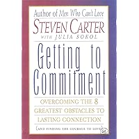 Getting to Commitment: Overcoming the 8 Greatest Obstacles to Lasting Connection (And Finding the Courage to Love) Getting to Commitment: Overcoming the 8 Greatest Obstacles to Lasting Connection (And Finding the Courage to Love) Paperback Kindle Audible Audiobook Hardcover
