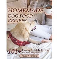 Homemade Dog Food Recipes: 101+ Healthy And Safely Homemade Dog Food Recipes Vet Approved, Nutritionally Complete Homemade Dog Food Cookbook Homemade Dog Food Recipes: 101+ Healthy And Safely Homemade Dog Food Recipes Vet Approved, Nutritionally Complete Homemade Dog Food Cookbook Paperback Kindle