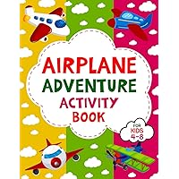 Airplane Adventure Activity Book: Exciting travel activity book contains airplane activities, Mazes, Crosswords, Coloring Pages, and much more. Perfect for Travel and Road Trips, for kids ages 4-8.