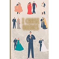 I Chase Brides: Funny Gag Notebook | Gift for Men ,Bosses, Co-Workers Friends and Family | Blank Lined Pages with Professional Finish | Comprehensive ... Quote Phrase Sayings Cover | Bachelor Party