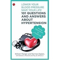 101 Questions and Answers About Hypertension: Lower Your Blood Pressure, Save Your Life [Dec 01, 2012] Manger, William M.; Kaplan, Norman; Rocella, Edward J. and Gifford, Ray W. 101 Questions and Answers About Hypertension: Lower Your Blood Pressure, Save Your Life [Dec 01, 2012] Manger, William M.; Kaplan, Norman; Rocella, Edward J. and Gifford, Ray W. Paperback Hardcover