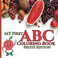My First ABC Coloring Book: Fruits Edition for kids: fun educational coloring pages with alphabets and fruits for children ages 2-8