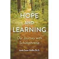 Hope and Learning: Our Journey with Schizophrenia Hope and Learning: Our Journey with Schizophrenia Paperback Kindle