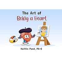 The Art of Being a Heart The Art of Being a Heart Paperback Kindle