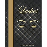 Lashes Appointment Book 2023: Client Appointment Book | Planner Calendar Notebook Dated For Lash Technician, Eyelash Extension Techs, Beauty. Daily ... Schedule In 15 Minute Increment | 8.5